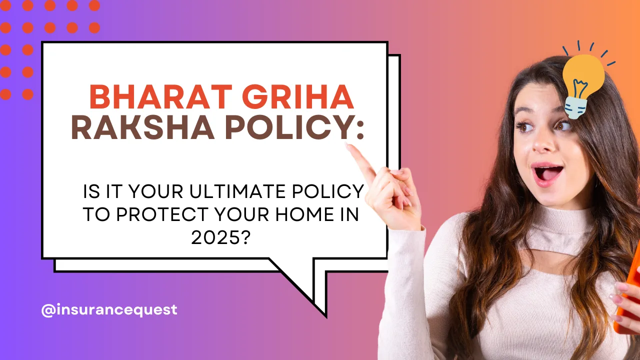 Bharat Griha Raksha Policy: Is it your  Ultimate Policy to Protect Your Home in 2025? Bharat Griha Raksha Policy: Is it your  Ultimate Policy to Protect Your Home in 2025?
